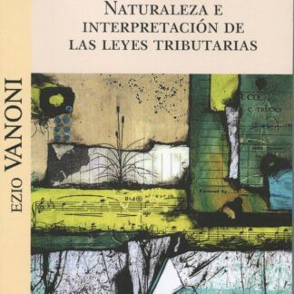 Naturaleza e interpretación de las leyes tributarias