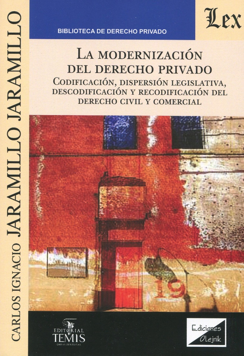 La modernización del Derecho privado. Codificación, dispersión legislativa, descodificación y recodificación del Derecho civil y comercial-0