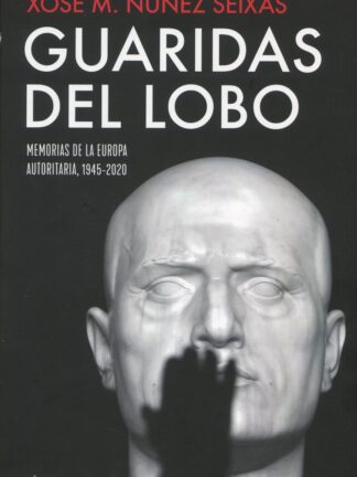 Guaridas del lobo. Memorias de la Europa autoritaria, 1945-2020