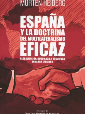 España y la doctrina del multilateralismo eficaz. Globalización, diplomacia y seguridad en la era Zapatero