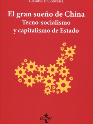 El gran sueño de China. Tecno-socialismo y capitalismo de Estado
