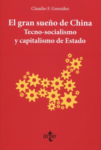 El gran sueño de China. Tecno-socialismo y capitalismo de Estado