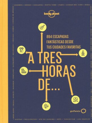 A tres horas de...894 escapadas fantásticas desde tus ciudades favoritas