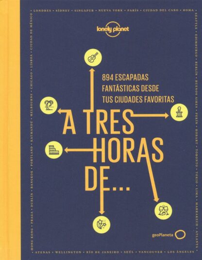 A tres horas de...894 escapadas fantásticas desde tus ciudades favoritas