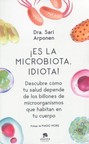 Es la microbiota, idiota! Descubre cómo tu salud depende de los billones de microorganismos que habitan en tu cuerpo-0