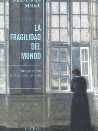 Fragilidad del mundo. Ensayo sobre un tiempo precario