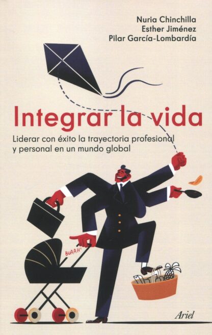 Integrar la vida. Liderar con éxito la trayectoria profesional y personal en un mundo global