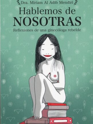 Hablemos de nosotras. Reflexiones de una ginecóloga rebelde