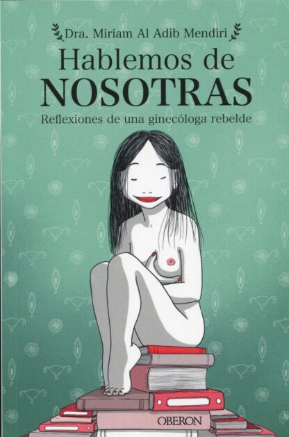 Hablemos de nosotras. Reflexiones de una ginecóloga rebelde