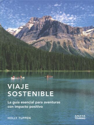 Viaje sostenible. La guía esencial para aventuras con impacto positivo