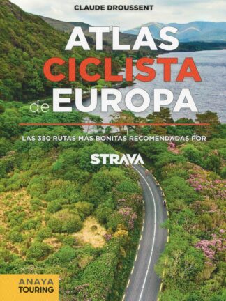 Atlas Ciclista de Europa. Las 350 rutas más bonitas recomendadas por STRAVA