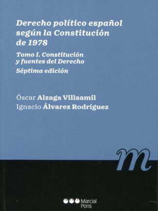 Derecho Político español según la Constitución de 1978. Tomo I. Constitución y fuentes del derecho