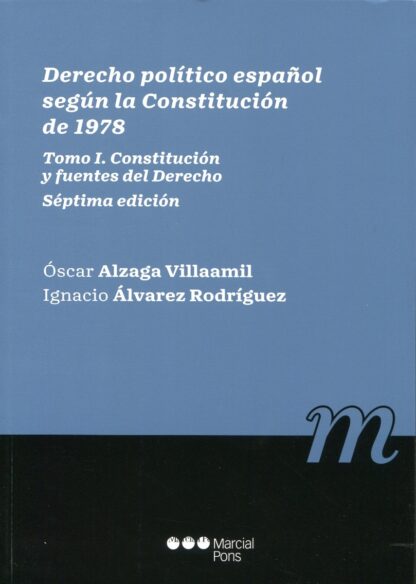 Derecho Político español según la Constitución de 1978. Tomo I. Constitución y fuentes del derecho