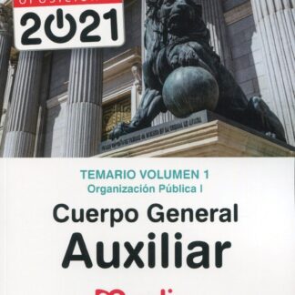 Temario Volumen 1. Organización Pública. Cuerpo General Auxiliar. Administración del Estado.