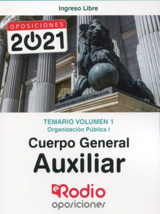 Temario Volumen 1. Organización Pública. Cuerpo General Auxiliar. Administración del Estado.