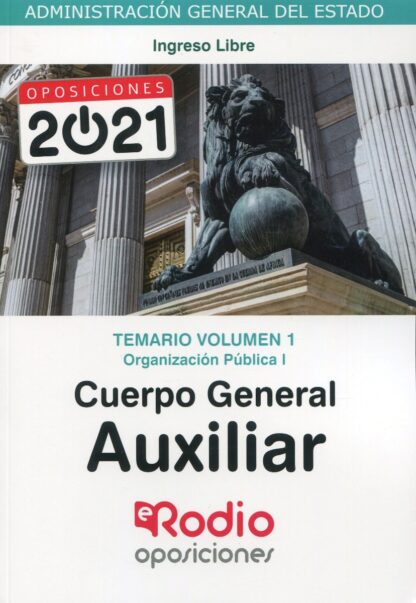 Temario Volumen 1. Organización Pública. Cuerpo General Auxiliar. Administración del Estado.