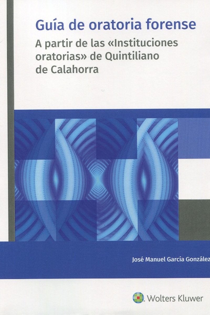 Guía de oratoria forense. A partir de las "Instituciones oratorias" de Quintiliano de Calahora -0