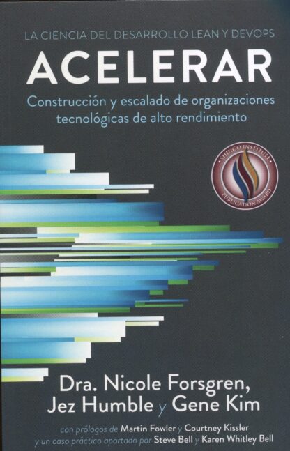 Acelerar. La ciencia del desarrollo Lean y DevOps. Construcción y escalado de organizaciones tecnológicas de alto rendimie