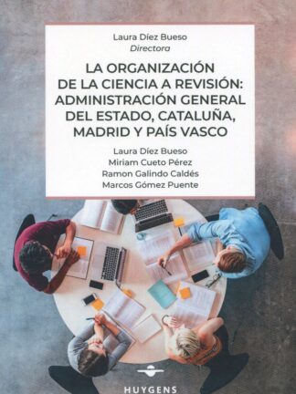 Organización de la ciencia a revisión : Administración General del Estado, Cataluña, Madrid y País Vasco