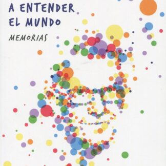 Cómo aprendí a entender el mundo. Memorias