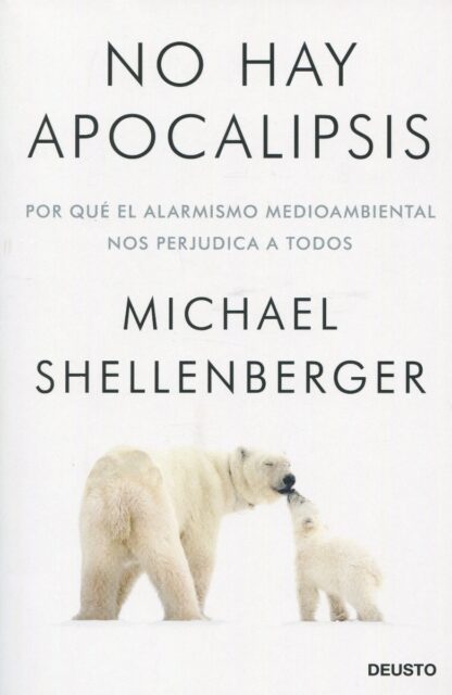 No hay apocalipsis. Por qué el alarmismo medioambiental nos perjudica a todos