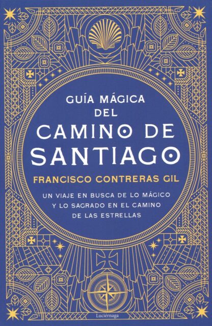 Guía mágica del Camino de Santiago. Un viaje en busca de lo mágico y lo sagrado en el camino de las estrellas