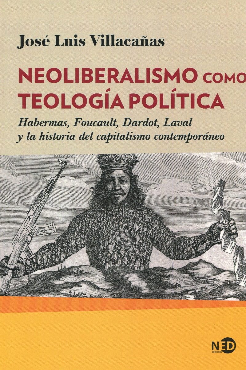 Neoliberalismo como teología política. Habermas, Foucault, Dardot, Laval y la historia del capitalismo contemporáneo-0