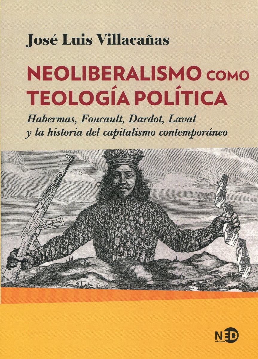 Neoliberalismo como teología política. Habermas, Foucault, Dardot, Laval y la historia del capitalismo contemporáneo-0
