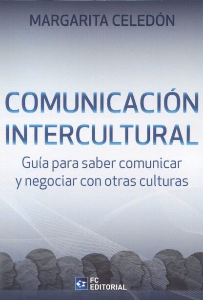 Comunicación intercultural. Guía para saber comunicar y negociar con otras culturas