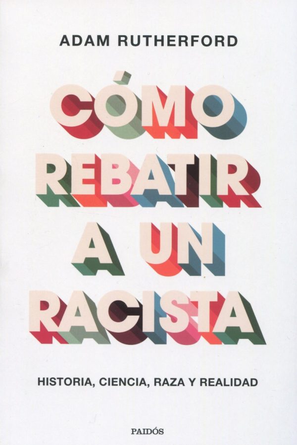 Cómo rebatir a un racista. Historia, ciencia, raza y realidad -0