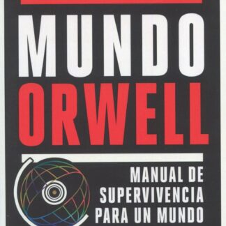 Mundo Orwell. Manual de supervivencia para un mundo hiperconectado