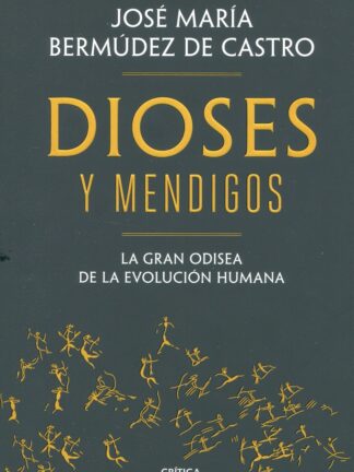 Dioses y mendigos. La gran odisea de la evolución humana