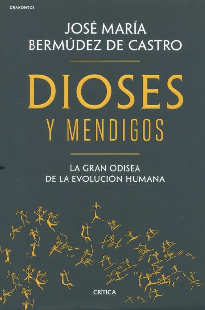 Dioses y mendigos. La gran odisea de la evolución humana