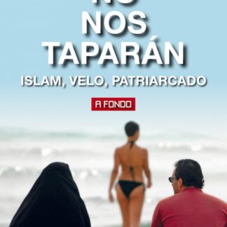 No nos taparán. Islam, velo, patriarcado