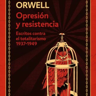 Opresión y resistencia. Escritos contra el totalitarismo 1937-1949