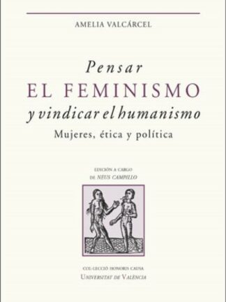 Pensar el feminismo y vindicar el humanismo. Mujeres, ética y política