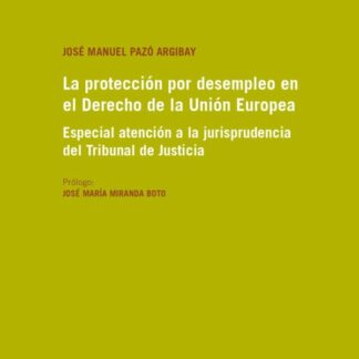 La protección por desempleo en el derecho de la Unión Europea. Especial atención a la jurisprudencia del Tribunal de Justicia