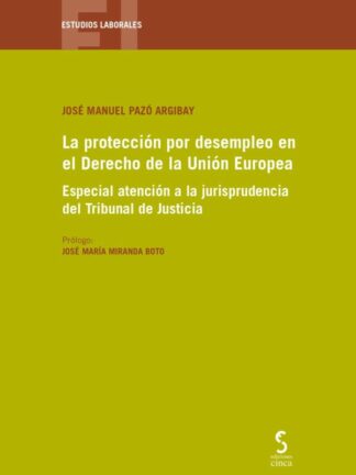 La protección por desempleo en el derecho de la Unión Europea. Especial atención a la jurisprudencia del Tribunal de Justicia