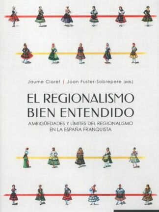 Regionalismo bien entendido. Ambigüedades y límites del regionalismo en la España Franquista