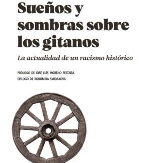 Sueños y sombras de los gitanos. La actualidad de un racismo histórico