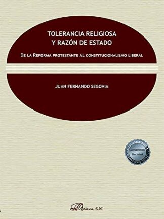 Tolerancia Religiosa y razón del Estado. De la Reforma protestante al Constitucinalismo Liberal