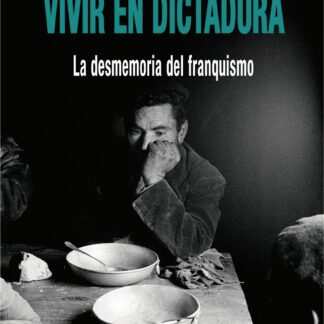 Vivir en Dictadura. La desmemoria del Franquismo