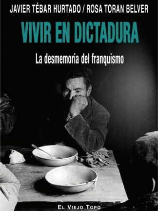 Vivir en Dictadura. La desmemoria del Franquismo