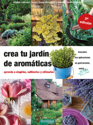 Crea tu jardín de aromáticas aprende a elegirlas, cultivarlas y utilizarlas