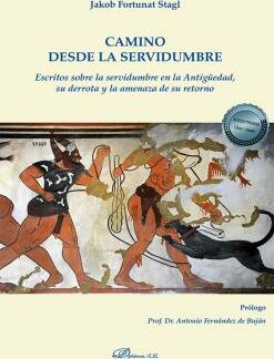 Camino desde la servidumbre Escritos sobre la servidumbre en la Antigüedad, su derrota y la amenaza  de su retorno