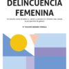 Delincuencia femenina. Un estudio sobre tendencia, control y prevención diferenciales desde la perspectiva de género-0