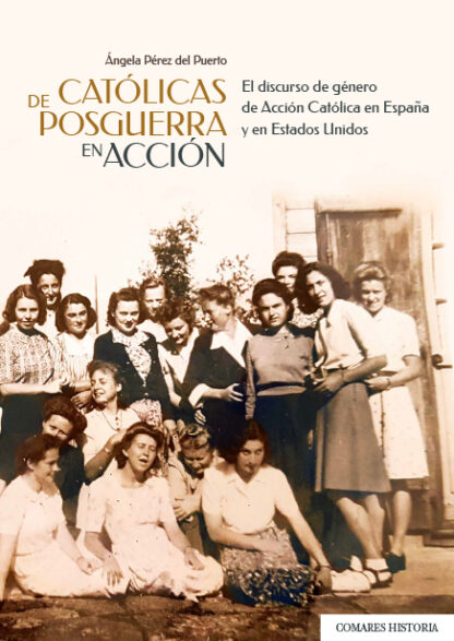 PDF Católicas de posguerra en acción. El discurso de género de Acción Católica en España y en Estados Unidos