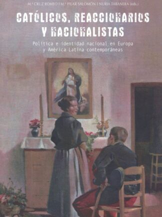 PDF Católicos, reaccionarios y nacionalistas. Política e identidad nacional en Europa y América Latina contemporáneas