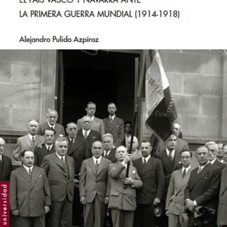 Neutralidad en pie de guerra: País Vasco y Navarra ante la I Guerra Mundial 1914-1918