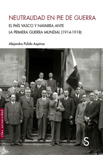 Neutralidad en pie de guerra: País Vasco y Navarra ante la I Guerra Mundial 1914-1918